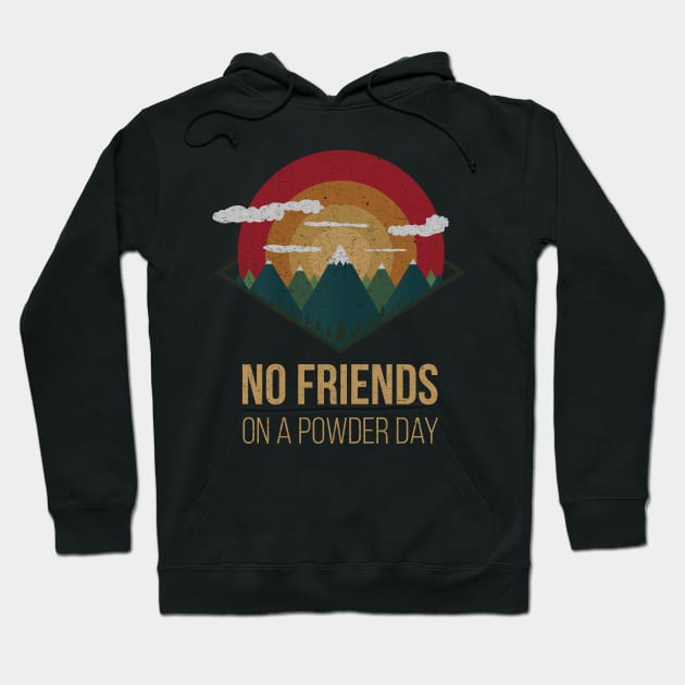 nowboard no friends on powder days nature Ski Winter Gift Hoodie by MrTeee